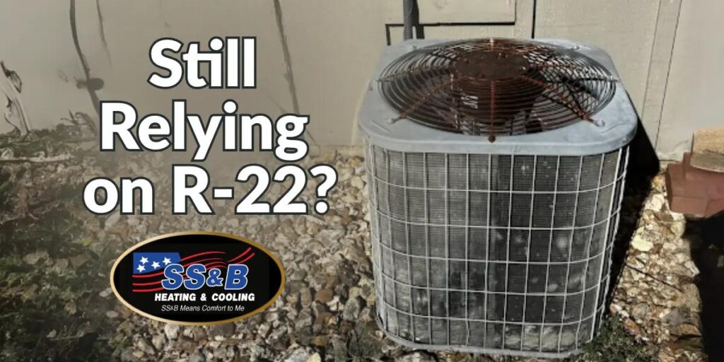 Old outdoor air conditioning unit running on outdated R-22 refrigerant with text “Still Relying on R-22?” and SS&B Heating & Cooling logo.